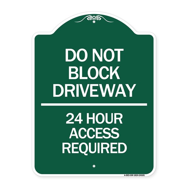 Do Not Block Driveway-24 Hour Access Required, Green & White Aluminum Sign, 18" H, GW-1824-24181